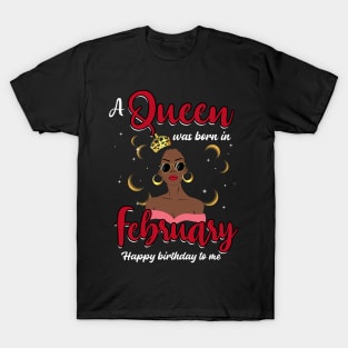 A Queen Was Born In February Happy Birthday To Me T-Shirt